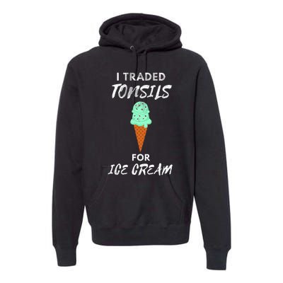 I Traded Tonsils For Ice Cream Surgery Quotes Premium Hoodie