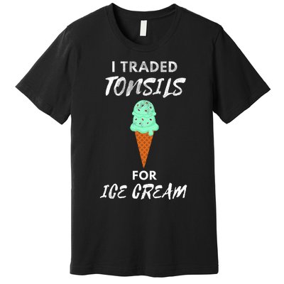 I Traded Tonsils For Ice Cream Surgery Quotes Premium T-Shirt