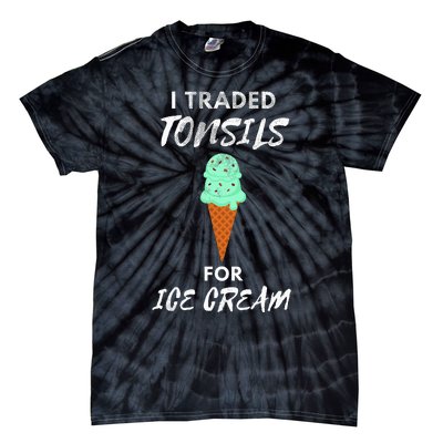 I Traded Tonsils For Ice Cream Surgery Quotes Tie-Dye T-Shirt