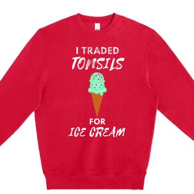 I Traded Tonsils For Ice Cream Surgery Quotes Premium Crewneck Sweatshirt