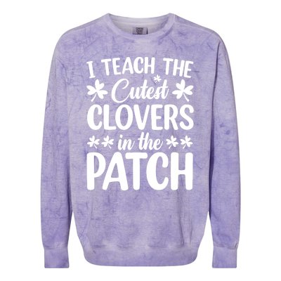 I Teach The Cutest Clovers In The Patch St Patricks Day Gift Colorblast Crewneck Sweatshirt