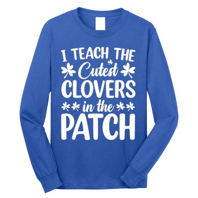 I Teach The Cutest Clovers In The Patch St Patricks Day Gift Long Sleeve Shirt