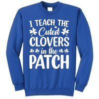 I Teach The Cutest Clovers In The Patch St Patricks Day Gift Sweatshirt