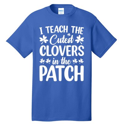 I Teach The Cutest Clovers In The Patch St Patricks Day Gift Tall T-Shirt