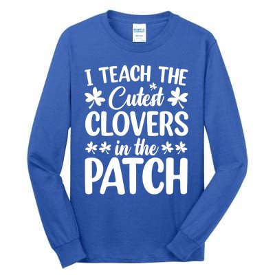 I Teach The Cutest Clovers In The Patch St Patricks Day Gift Tall Long Sleeve T-Shirt