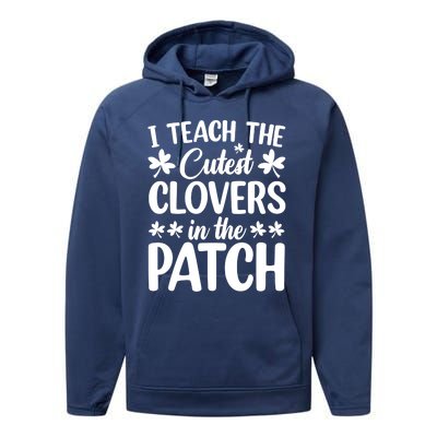 I Teach The Cutest Clovers In The Patch St Patricks Day Gift Performance Fleece Hoodie