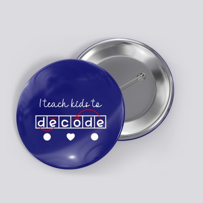 I Teach To Decode Science Of Reading Gift Button