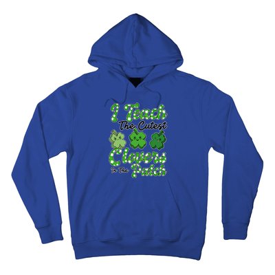 I Teach The Cutest Clovers In The Patch St Patricks Day Great Gift Hoodie