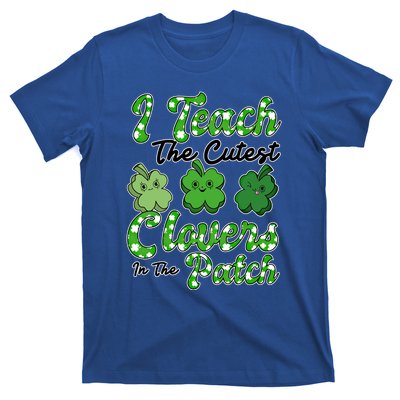 I Teach The Cutest Clovers In The Patch St Patricks Day Great Gift T-Shirt