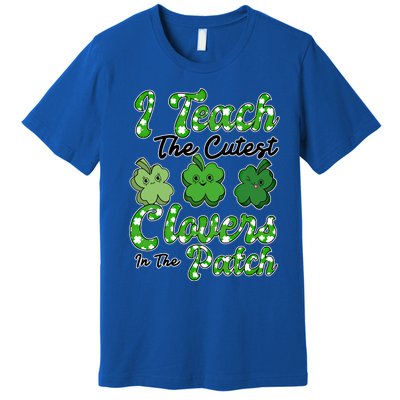 I Teach The Cutest Clovers In The Patch St Patricks Day Great Gift Premium T-Shirt