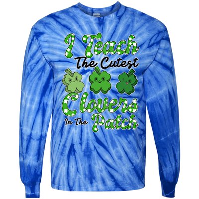 I Teach The Cutest Clovers In The Patch St Patricks Day Great Gift Tie-Dye Long Sleeve Shirt