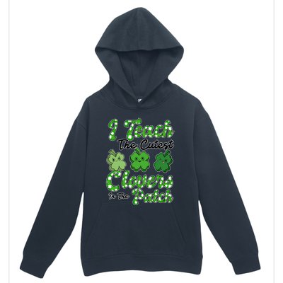 I Teach The Cutest Clovers In The Patch St Patricks Day Great Gift Urban Pullover Hoodie