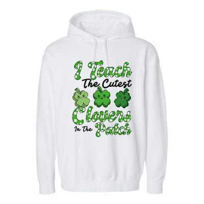 I Teach The Cutest Clovers In The Patch St Patricks Day Great Gift Garment-Dyed Fleece Hoodie