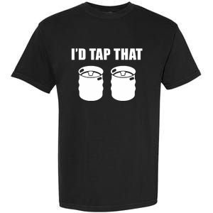 I'd Tap That Beer Kegs Alcohol College Student Tee Garment-Dyed Heavyweight T-Shirt