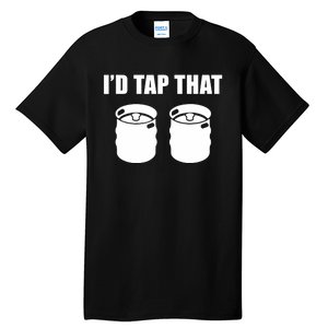 I'd Tap That Beer Kegs Alcohol College Student Tee Tall T-Shirt