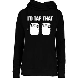 I'd Tap That Beer Kegs Alcohol College Student Tee Womens Funnel Neck Pullover Hood