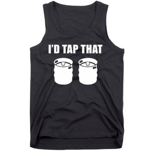 I'd Tap That Beer Kegs Alcohol College Student Tee Tank Top