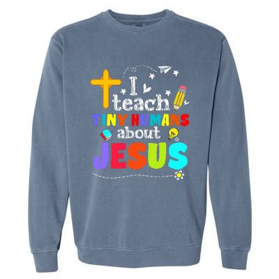 I Teach Tiny Humans About Jesus Sunday School Teacher Bible Garment-Dyed Sweatshirt