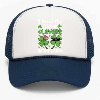 I Teach The Cutest Clovers In The Patch St Patricks Day Tea Gift Trucker Hat