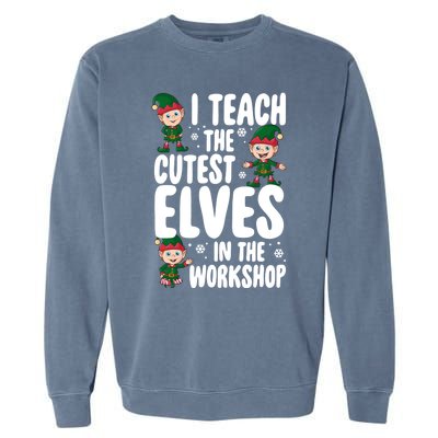 I Teach The Cutest In The Workshop Teacher Christmas Great Gift Garment-Dyed Sweatshirt