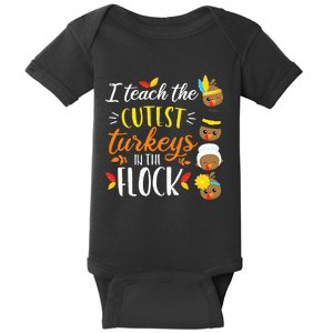 I Teach The Cutest Turkeys In The Flock Thanksgiving Teacher Baby Bodysuit