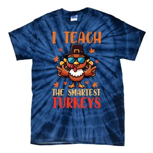 I Teach The Smartest Turkeys Thanksgiving Proud Teacher Job Tie-Dye T-Shirt