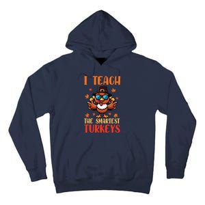 I Teach The Smartest Turkeys Thanksgiving Proud Teacher Job Tall Hoodie