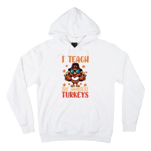 I Teach The Smartest Turkeys Thanksgiving Proud Teacher Job Hoodie