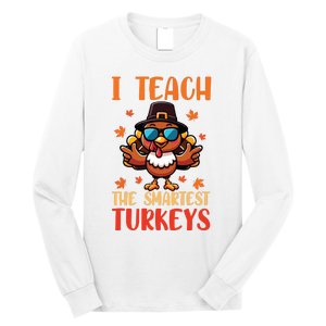 I Teach The Smartest Turkeys Thanksgiving Proud Teacher Job Long Sleeve Shirt