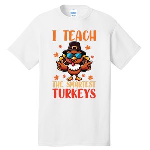 I Teach The Smartest Turkeys Thanksgiving Proud Teacher Job Tall T-Shirt