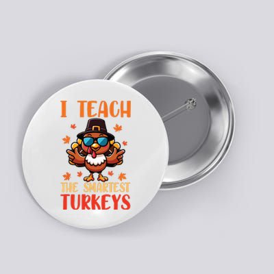 I Teach The Smartest Turkeys Thanksgiving Proud Teacher Job Button