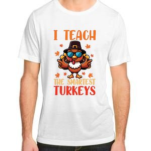 I Teach The Smartest Turkeys Thanksgiving Proud Teacher Job Adult ChromaSoft Performance T-Shirt