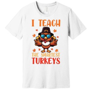 I Teach The Smartest Turkeys Thanksgiving Proud Teacher Job Premium T-Shirt