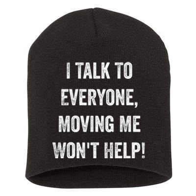 I Talk To Everyone Moving Me Wont Help Short Acrylic Beanie