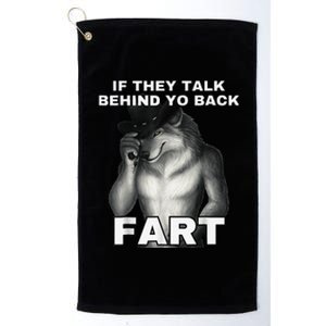 If They Talk Behind Your Back Fart Alpha Wolf Meme Platinum Collection Golf Towel