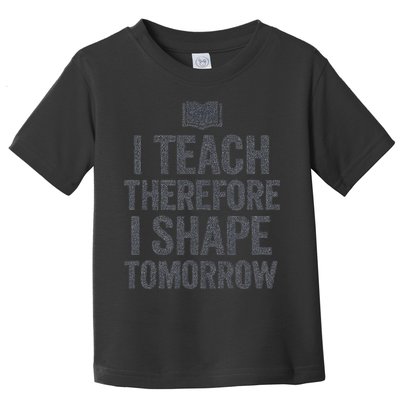 I Teach Therefore I Shape Tomorrow Vintage Teacher Toddler T-Shirt