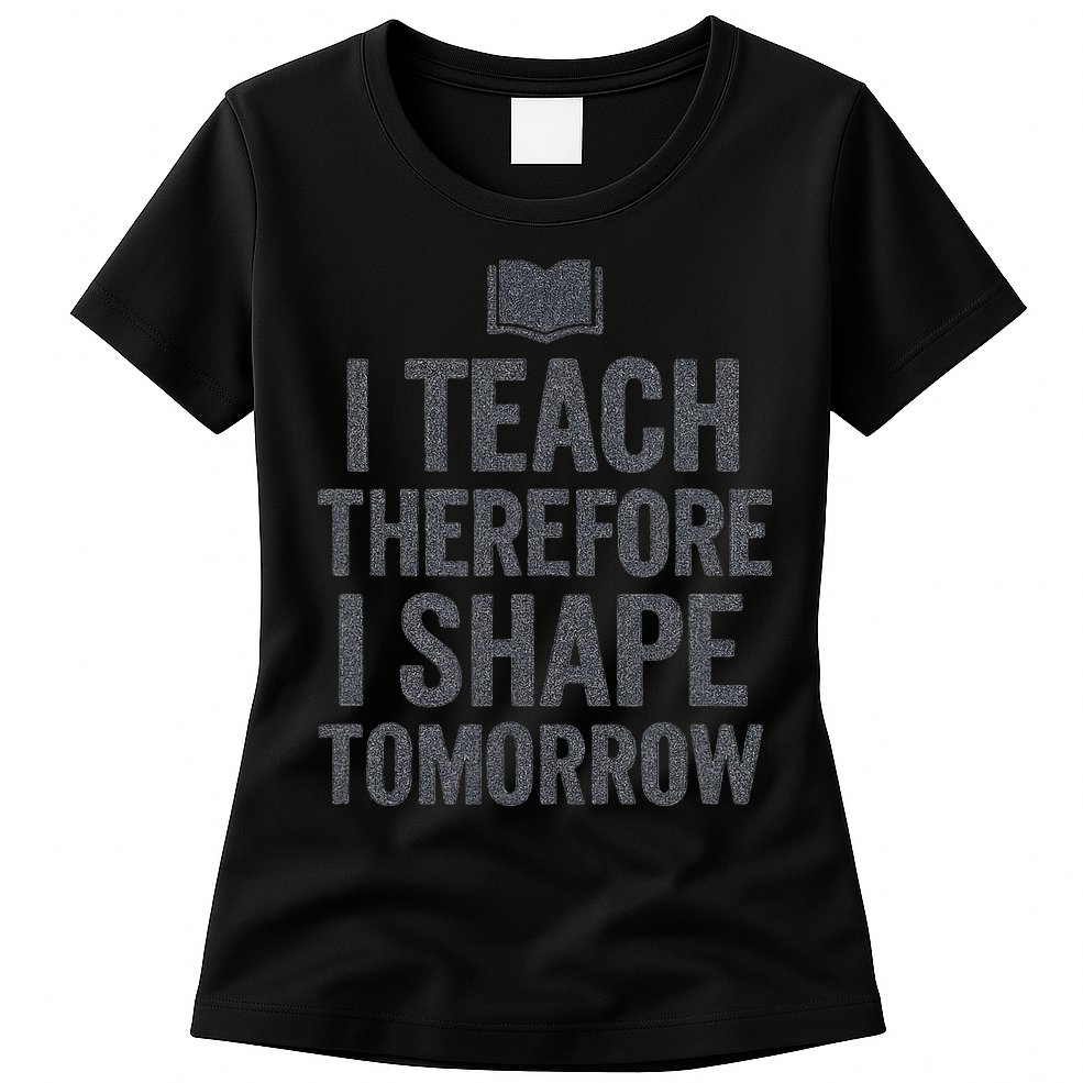 I Teach Therefore I Shape Tomorrow Vintage Teacher Womens T-Shirt