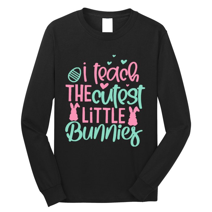 I Teach The Cute Little Bunny Easter Teacher Women Gift Long Sleeve Shirt