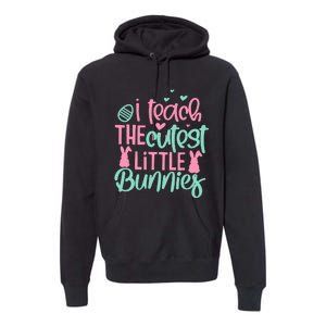 I Teach The Cute Little Bunny Easter Teacher Women Gift Premium Hoodie