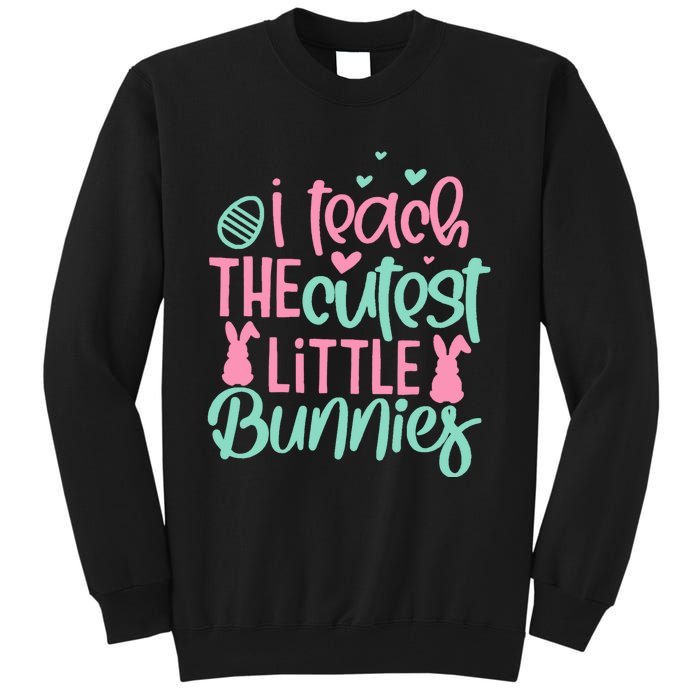 I Teach The Cute Little Bunny Easter Teacher Women Gift Tall Sweatshirt