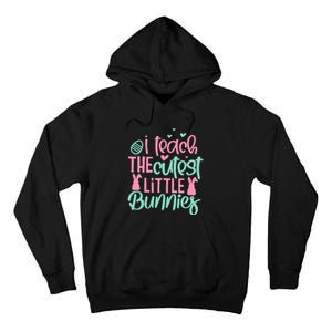 I Teach The Cute Little Bunny Easter Teacher Women Gift Tall Hoodie