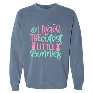 I Teach The Cute Little Bunny Easter Teacher Women Gift Garment-Dyed Sweatshirt