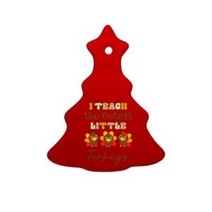 I Teach The Cutest Little Turkeys Teacher Thanksgiving Ceramic Tree Ornament