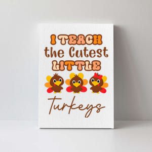 I Teach The Cutest Little Turkeys Teacher Thanksgiving Canvas