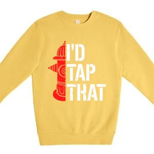 ID Tap That Fire Hydrant Funny Firefighter Adult Humor Gift Premium Crewneck Sweatshirt