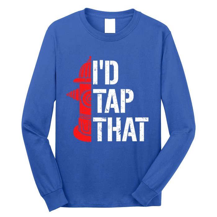 ID Tap That Fire Hydrant Funny Firefighter Adult Humor Gift Long Sleeve Shirt