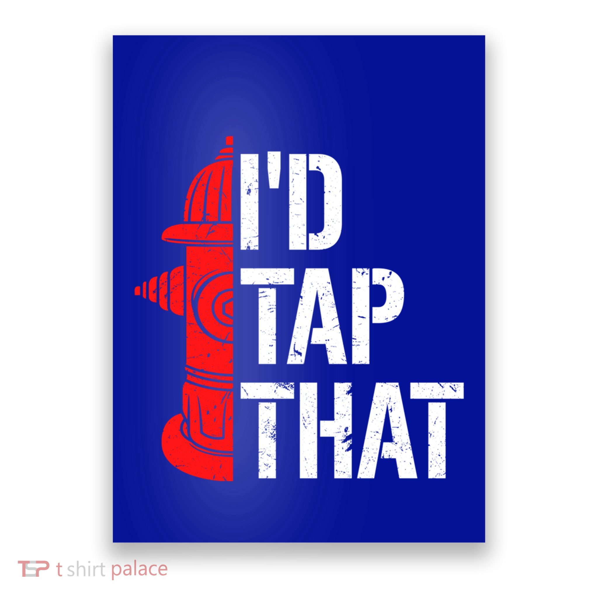 ID Tap That Fire Hydrant Funny Firefighter Adult Humor Gift Poster