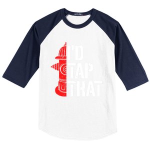 ID Tap That Fire Hydrant Funny Firefighter Adult Humor Gift Baseball Sleeve Shirt