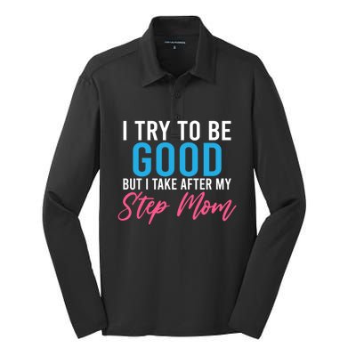 I Try To Be Good But I Take After My Step Mom Step Daughter Meaningful Gift Silk Touch Performance Long Sleeve Polo