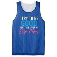 I Try To Be Good But I Take After My Step Mom Step Daughter Meaningful Gift Mesh Reversible Basketball Jersey Tank